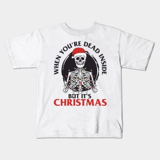 When You're Dead Inside But It's Christmas Kids T-Shirt